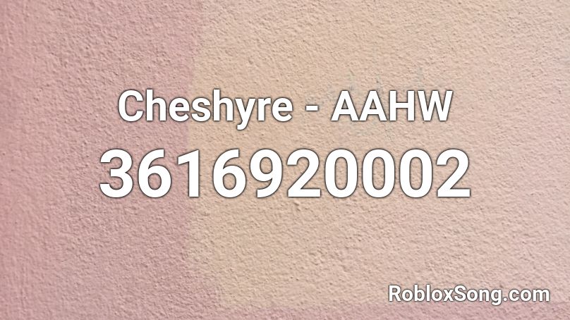 Cheshyre - AAHW Roblox ID