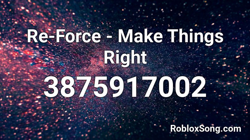 Re-Force - Make Things Right Roblox ID