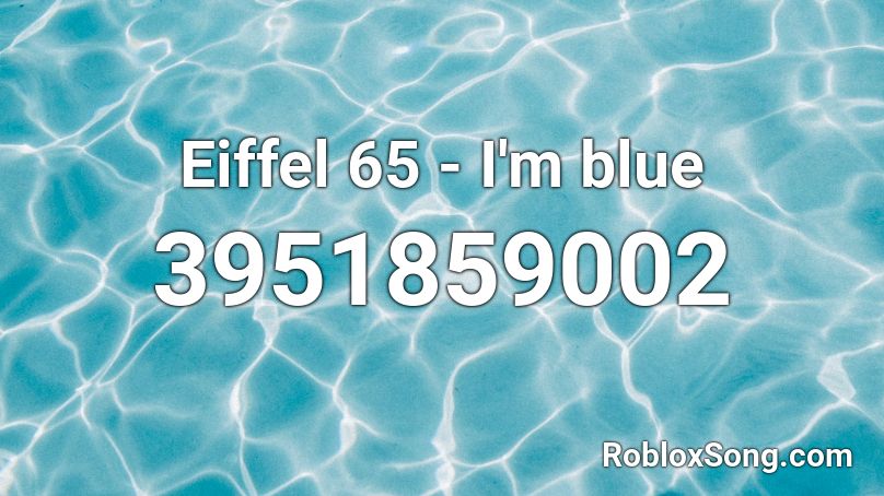Eiffel 65 - I'm blue Roblox ID