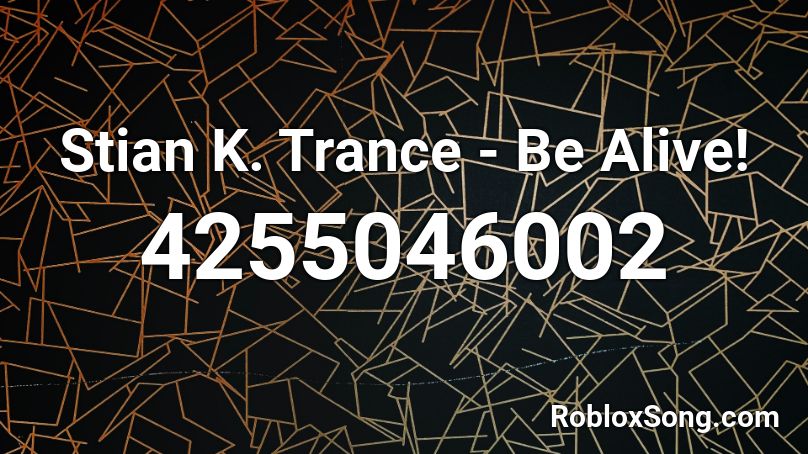 Stian K. Trance - Be Alive! Roblox ID