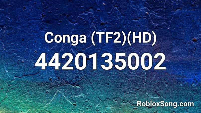 Conga Tf2 Hd Roblox Id Roblox Music Codes - tf2 roblox id codes