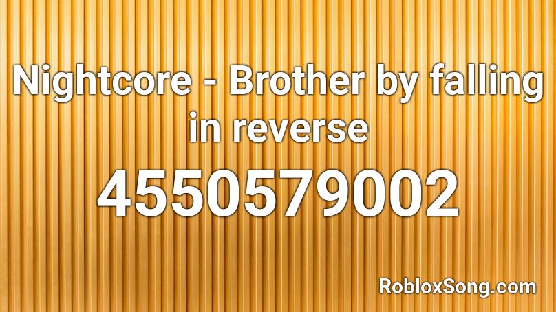 Nightcore Brother By Falling In Reverse Roblox Id Roblox Music Codes - how to run backwards in roblox