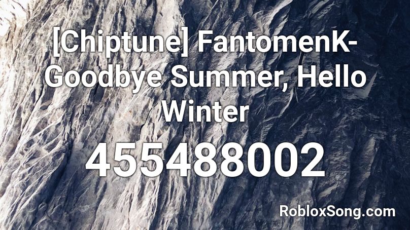 [Chiptune] FantomenK- Goodbye Summer, Hello Winter Roblox ID