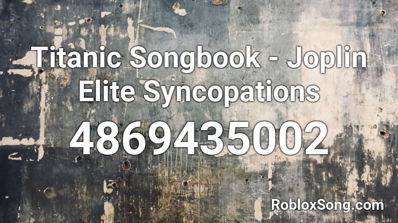 Titanic Songbook Joplin Elite Syncopations Roblox Id Roblox Music Codes - titanic roblox id