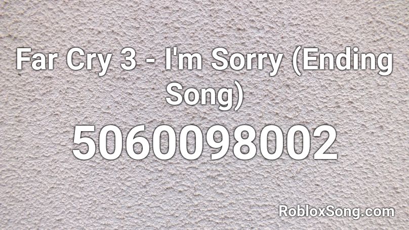 sorry cry far song roblox ending