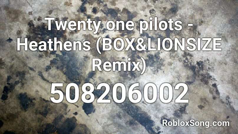 Twenty One Pilots Heathens Box Lionsize Remix Roblox Id Roblox Music Codes - heathens song code roblox