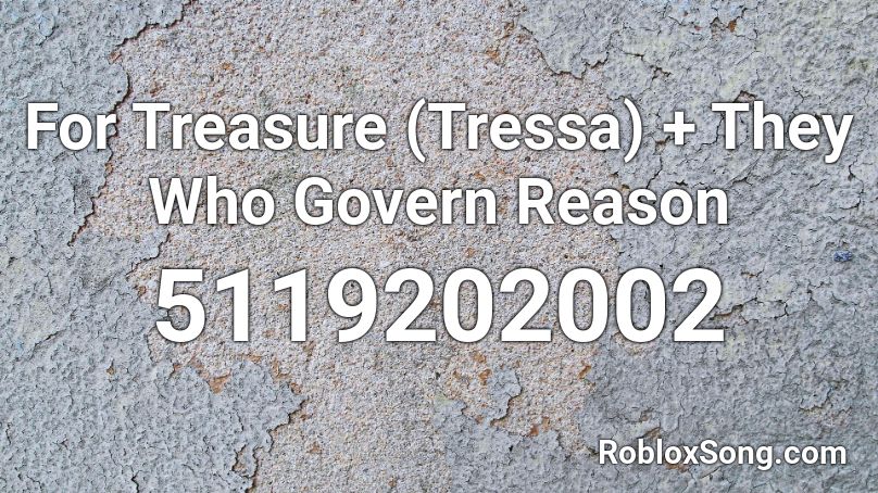 For Treasure (Tressa) + They Who Govern Reason Roblox ID