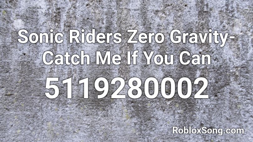 Sonic Riders Zero Gravity Catch Me If You Can Roblox Id Roblox Music Codes - how to get a sonic roll roblox