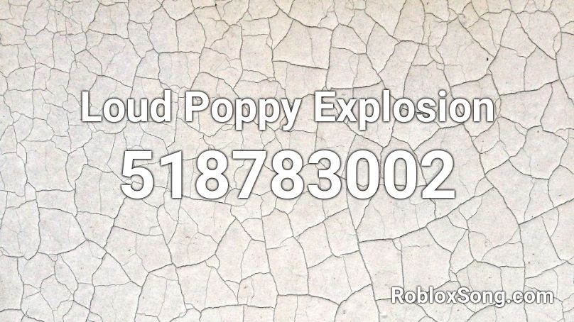 Loud Poppy Explosion Roblox ID