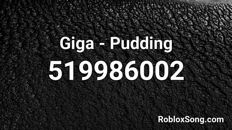 Giga - Pudding Roblox ID
