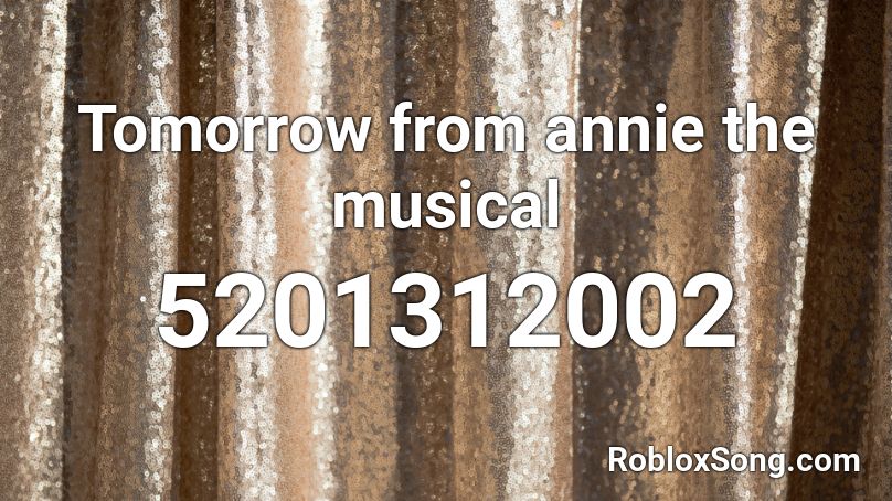 Tomorrow from annie the musical Roblox ID