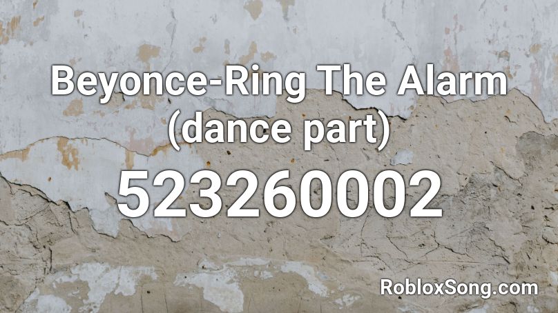 Beyonce-Ring The Alarm (dance part) Roblox ID