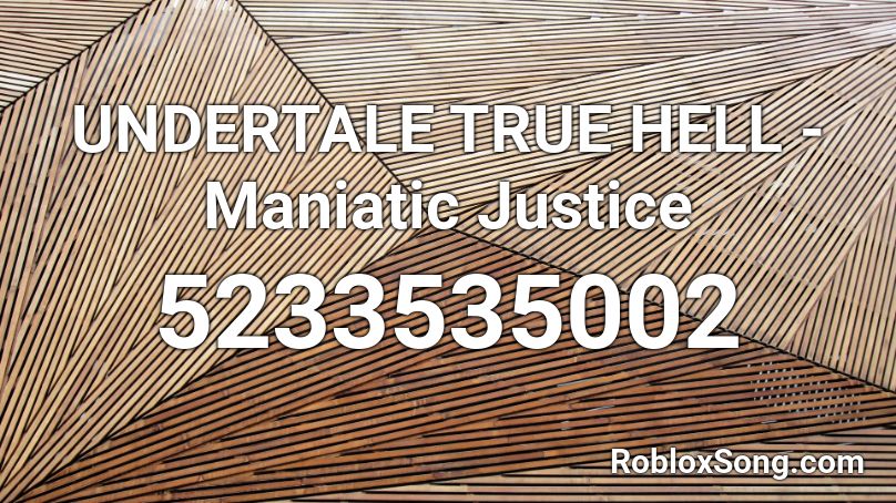 UNDERTALE TRUE HELL - Maniatic Justice Roblox ID