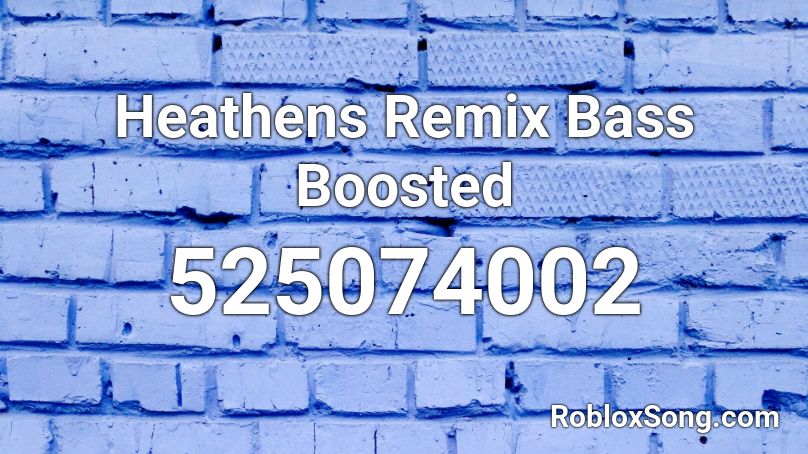 Heathens Remix Bass Boosted Roblox ID