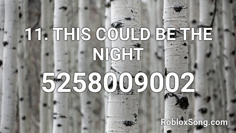 11. This Could Be The Night Roblox ID