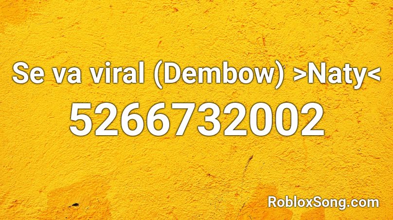 Se va viral (Dembow) >Naty< Roblox ID