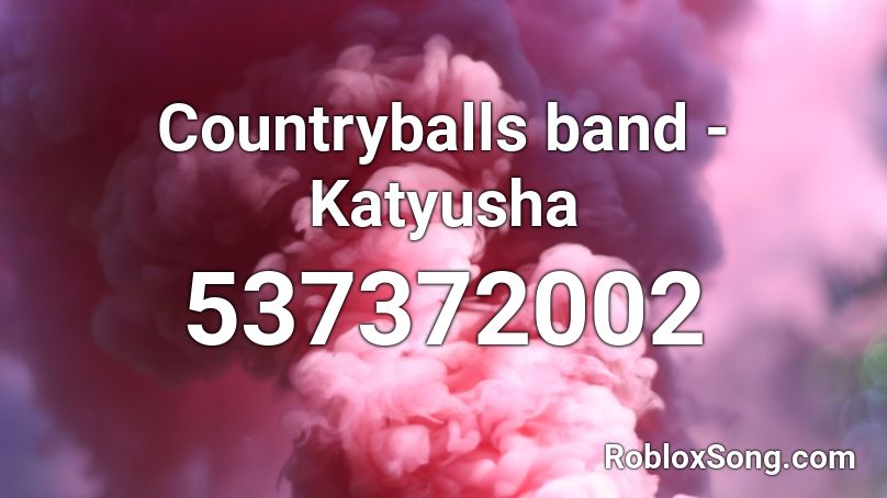 Countryballs band - Katyusha  Roblox ID