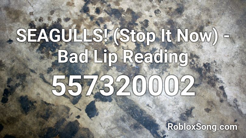 SEAGULLS! (Stop It Now) - Bad Lip Reading Roblox ID