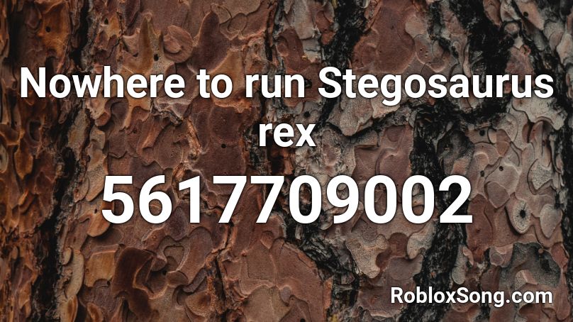 Nowhere to run Stegosaurus rex Roblox ID