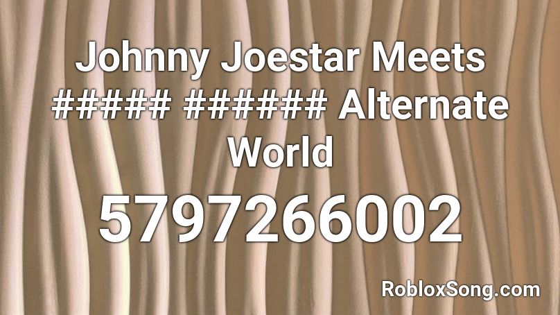 Johnny Joestar Meets ##### ###### Alternate World Roblox ID