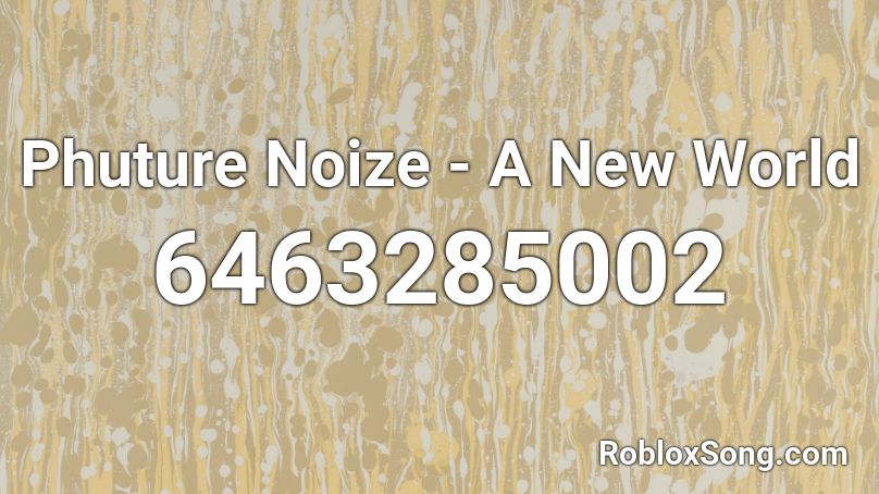 Phuture Noize - A New World Roblox ID