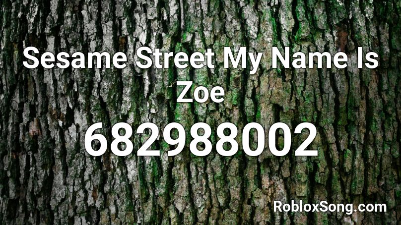 Sesame Street My Name Is Zoe Roblox Id Roblox Music Codes - sesame street id roblox