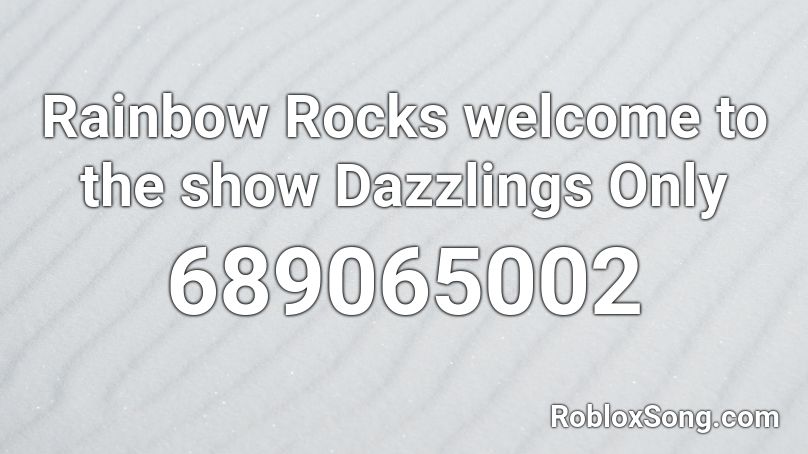 Rainbow Rocks welcome to the show Dazzlings Only Roblox ID