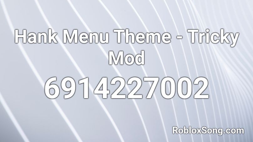 Hank Menu Theme - Tricky Mod Roblox ID