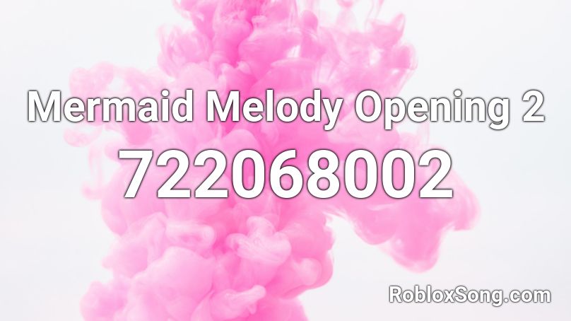 Mermaid Melody Opening 2 Roblox Id Roblox Music Codes - roblox mermaid codes