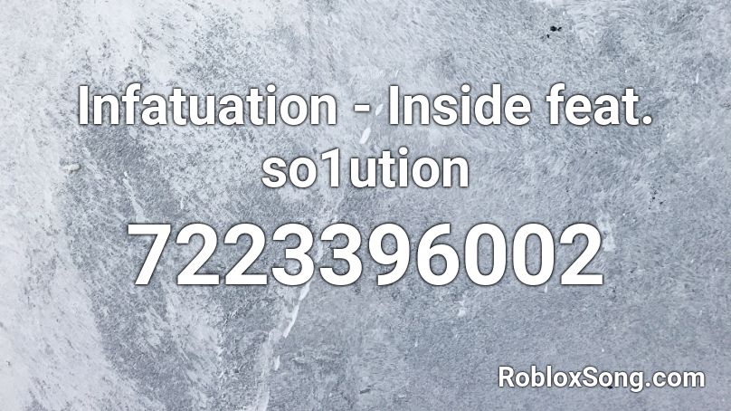 Infatuation - Inside feat. so1ution Roblox ID