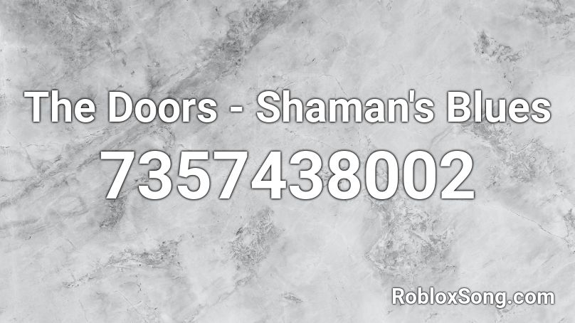 The Doors - Shaman's Blues Roblox ID