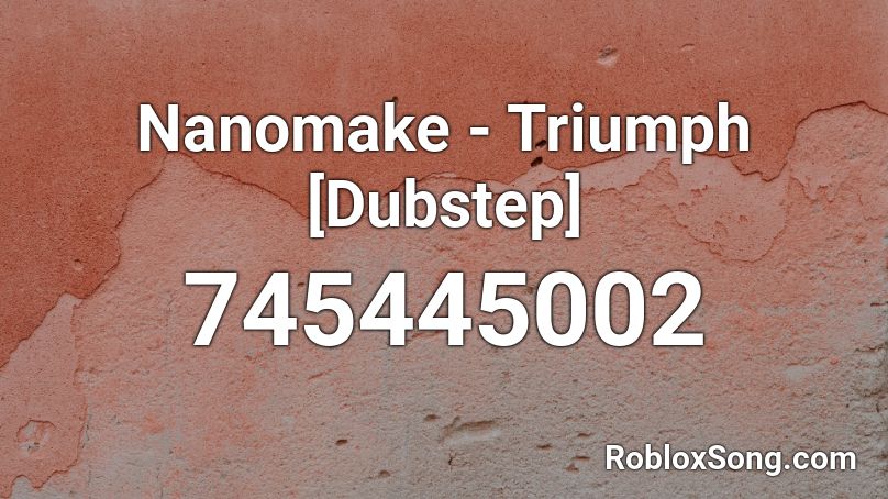 Nanomake - Triumph [Dubstep] Roblox ID