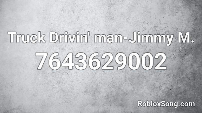 Truck Drivin' man-Jimmy M. Roblox ID
