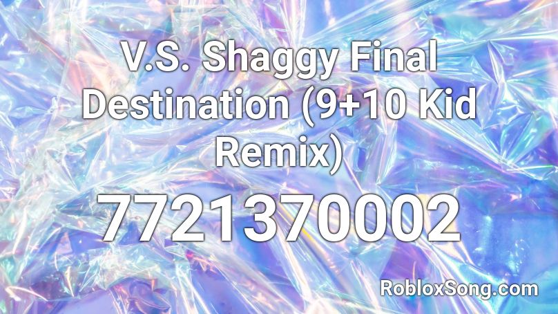 V.S. Shaggy Final Destination (9+10 Kid Remix) Roblox ID