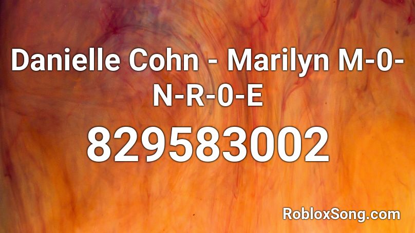 Danielle Cohn - Marilyn M-0-N-R-0-E Roblox ID