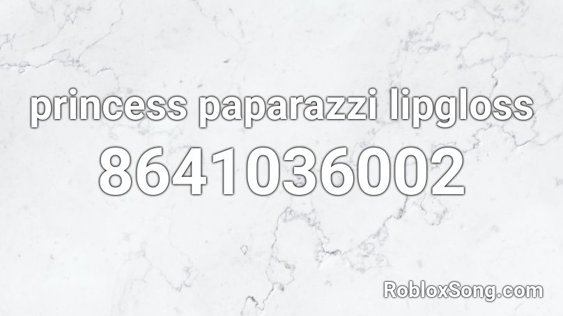 princess paparazzi lipgloss Roblox ID