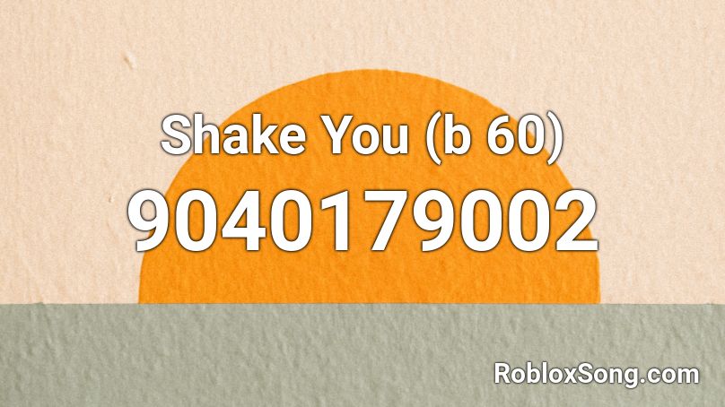 Shake You (b 60) Roblox ID