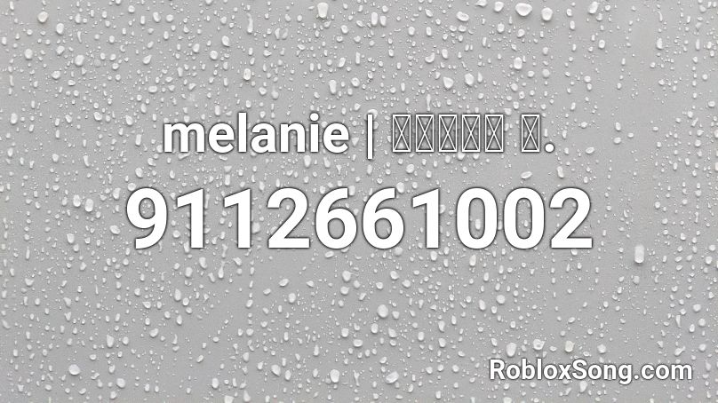 melanie | 𝔯𝔬𝔲𝔤𝔥 𝔩. Roblox ID