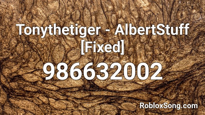 Tonythetiger - AlbertStuff [Fixed] Roblox ID - Roblox music codes