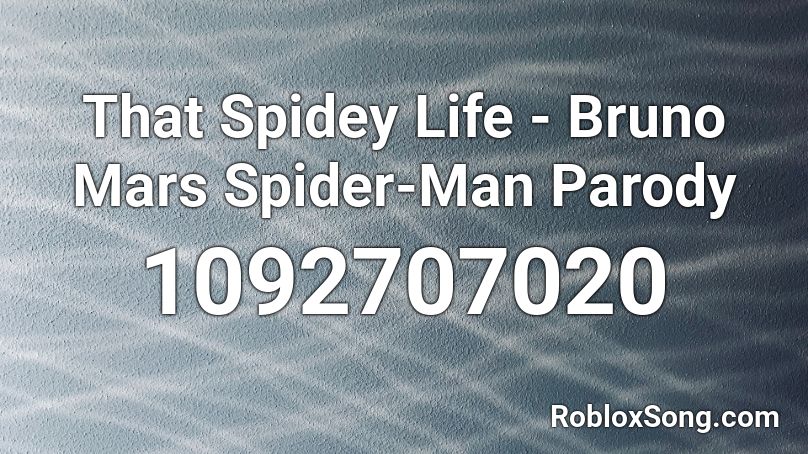 That Spidey Life - Bruno Mars Spider-Man Parody  Roblox ID