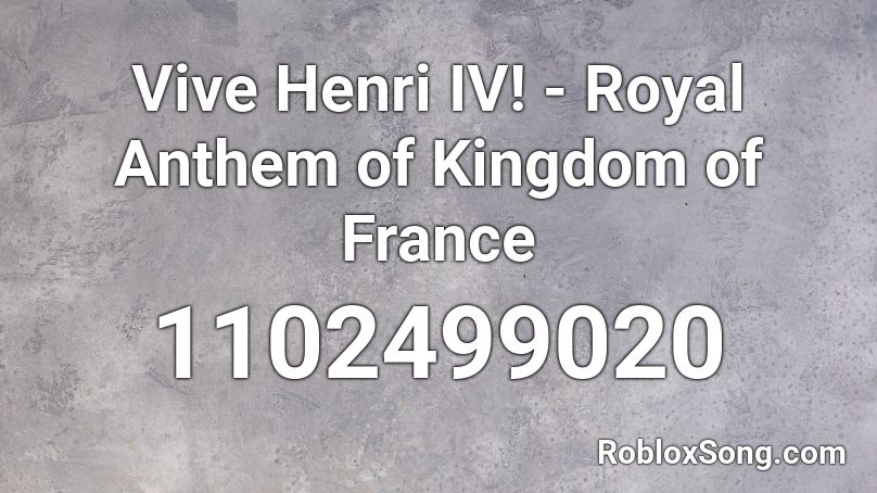 Vive Henri IV! - Royal Anthem of Kingdom of France Roblox ID