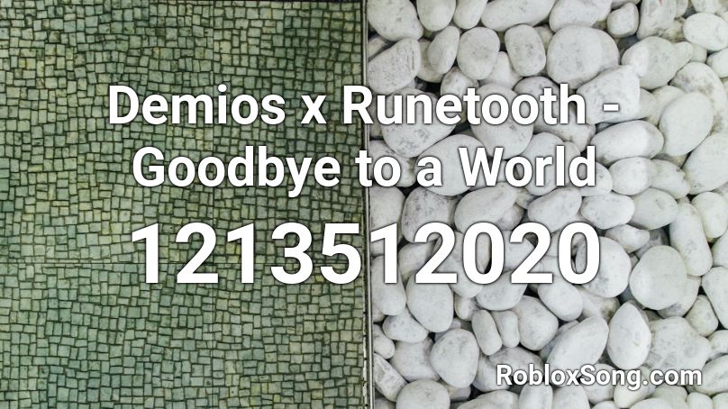 Demios x Runetooth - Goodbye to a World Roblox ID