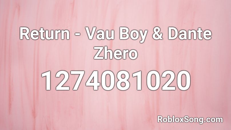 Return - Vau Boy & Dante Zhero  Roblox ID