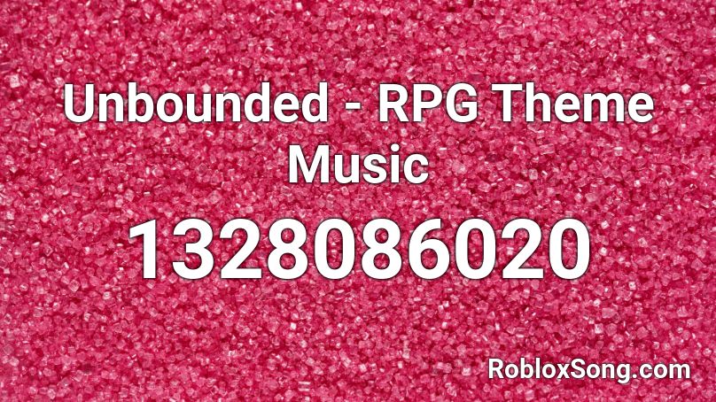Unbounded - RPG Theme Music Roblox ID