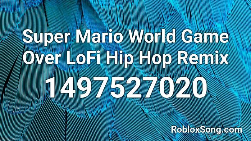 Super Mario World Game Over Lofi Hip Hop Remix Roblox Id Roblox Music Codes - roblox music id codes hip hop