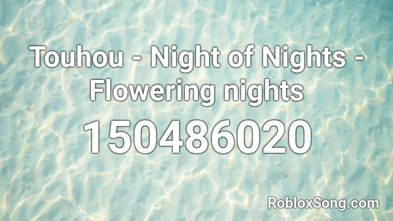 Touhou - Night of Nights - Flowering nights Roblox ID