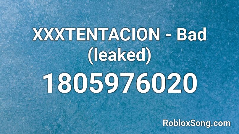 Xxxtentacion Bad Leaked Roblox Id Roblox Music Codes - leaked roblox ids