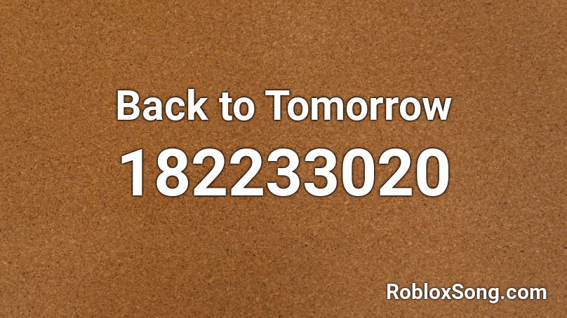 Back to Tomorrow Roblox ID