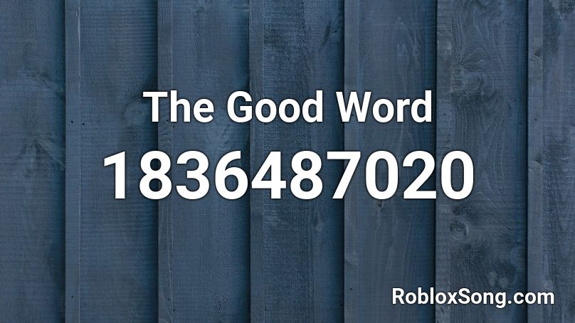 The Good Word Roblox ID