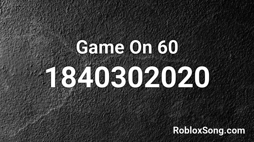 Game On 60 Roblox ID